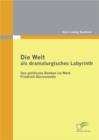 Image for Die Welt als dramaturgisches Labyrinth: Das politische Denken im Werk Friedrich Durrenmatts