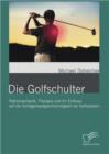 Image for Die Golfschulter : Pathomechanik, Therapie Und Ihr Einfluss Auf Die Schlagerkopfgeschwindigkei