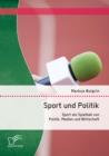 Image for Sport und Politik: Sport als Spielball von Politik, Medien und Wirtschaft
