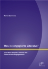 Image for Was ist engagierte Literatur? Jean-Paul Sartres Theorie des literarischen Engagements