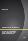 Image for Adobe Native Extensions: Leitfaden zur Entwicklung von nativen Erweiterungen fur die Adobe Integrated Runtime