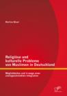 Image for Religiose und kulturelle Probleme von Muslimen in Deutschland: Moglichkeiten und Irrwege einer uneingeschrankten Integration