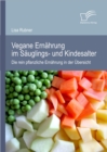 Image for Vegane Ernahrung im Sauglings- und Kindesalter: Die rein pflanzliche Ernahrung in der Ubersicht