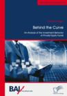 Image for Behind the Curve: An Analysis of the Investment Behavior of Private Equity Funds