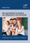 Image for Jugendarbeit Im Kontext Der Integration In Die Gemeinde : Grundlagen, Ziele, Auftrage Und Probleme