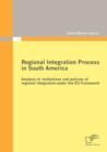 Image for Regional Integration Process in South America : Analysis of Institutions and Policies of Regional Integration Under the EU Framework