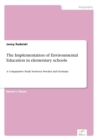 Image for The Implementation of Environmental Education in elementary schools : A Comparative Study between Sweden and Germany