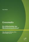 Image for Crossmedia - Ein Allheilmittel der Werbekommunikation? Idee, Konzept, Wirkung, Ziele und Erfolgskriterien