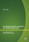 Image for Grundlagen und Perspektiven des Mobile Marketings : Eine Einfuhrung in das mobile Werbeinstrument