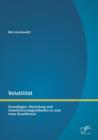 Image for Volatilitat : Grundlagen, Herleitung und Investitionsmoeglichkeiten in eine neue Assetklasse