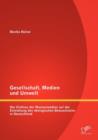 Image for Gesellschaft, Medien und Umwelt : Der Einfluss der Massenmedien auf die Entstehung des oekologischen Bewusstseins in Deutschland