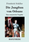 Image for Die Jungfrau von Orleans : Eine romantische Tragoedie