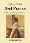 Image for Drei Frauen : Grigia / Die Portugiesin / Tonka