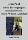 Image for Leben des vergnugten Schulmeisterlein Maria Wutz in Auenthal