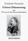 Image for Goetzen-Dammerung : oder Wie man mit dem Hammer philosophiert