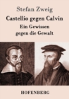 Image for Castellio gegen Calvin : Ein Gewissen gegen die Gewalt