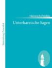 Image for Unterharzische Sagen : Mit Anmerkungen und Abhandlungen