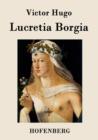 Image for Lucretia Borgia : Drama in drei Akten