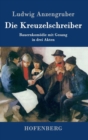 Image for Die Kreuzelschreiber : Bauernkomodie mit Gesang in drei Akten