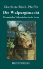 Image for Die Walpurgisnacht : Dramatisches Volksmarchen in vier Acten