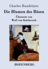 Image for Die Blumen des Boesen : UEbersetzt von Wolf von Kalckreuth