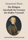 Image for Die Religion innerhalb der Grenzen der bloßen Vernunft