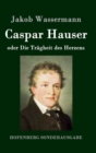 Image for Caspar Hauser oder Die Tragheit des Herzens