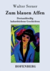 Image for Zum blauen Affen : Dreiunddreissig hahnebuchene Geschichten