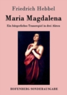 Image for Maria Magdalena : Ein burgerliches Trauerspiel in drei Akten