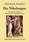 Image for Die Nibelungen : Ein deutsches Trauerspiel in drei Abteilungen Der gehornte Siegfried Siegfrieds Tod Kriemhilds Rache