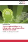 Image for Un modelo sistemico e integrador para la gestion de la innovacion