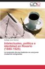 Image for Intelectuales, politica e identidad en Rosario (1880-1925)