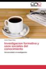 Image for Investigacion formativa y usos sociales del conocimiento