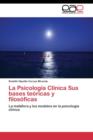 Image for La Psicologia Clinica Sus bases teoricas y filosoficas