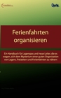 Image for Ferienfahrten organisieren : Ein Handbuch fur Lageropas und neue Leiter, die es wagen, sich dem Mysterium einer guten Organisation von Lagern, Freizeiten und Ferienfahrten zu nahern