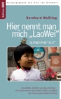 Image for Hier nennt man mich LaoWei : Geschafte, Gefuhle und Geschichten - ein Unternehmer berichtet in Wort und Bild aus einem ganz anderen China