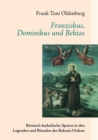 Image for Franziskus, Dominikus und Bektas : Roemisch-katholische Spuren in den Legenden und Ritualen des Bektasi-Ordens