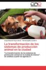 Image for La transformacion de los sistemas de produccion animal en la ciudad