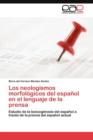 Image for Los neologismos morfologicos del espanol en el lenguaje de la prensa