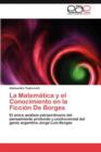 Image for La Matematica y el Conocimiento en la Ficcion De Borges
