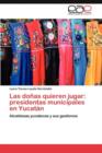 Image for Las donas quieren jugar : presidentas municipales en Yucatan