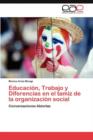 Image for Educacion, Trabajo y Diferencias en el tamiz de la organizacion social