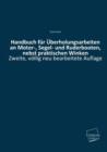 Image for Handbuch Fur Uberholungsarbeiten an Motor-, Segel- Und Ruderbooten, Nebst Praktischen Winken