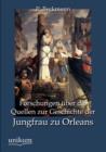 Image for Forschungen uber die Quellen zur Geschichte der Jungfrau zu Orleans