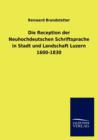 Image for Die Reception der Neuhochdeutschen Schriftsprache in Stadt und Landschaft Luzern 1600-1830