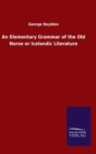 Image for An Elementary Grammar of the Old Norse or Icelandic Literature