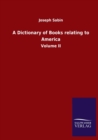 Image for A Dictionary of Books relating to America : Volume II