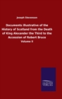 Image for Documents illustrative of the History of Scotland from the Death of King Alexander the Third to the Accession of Robert Bruce : Volume II