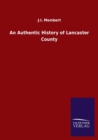 Image for An Authentic History of Lancaster County