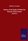 Image for History of the Reign of Philip the Second, King of Spain